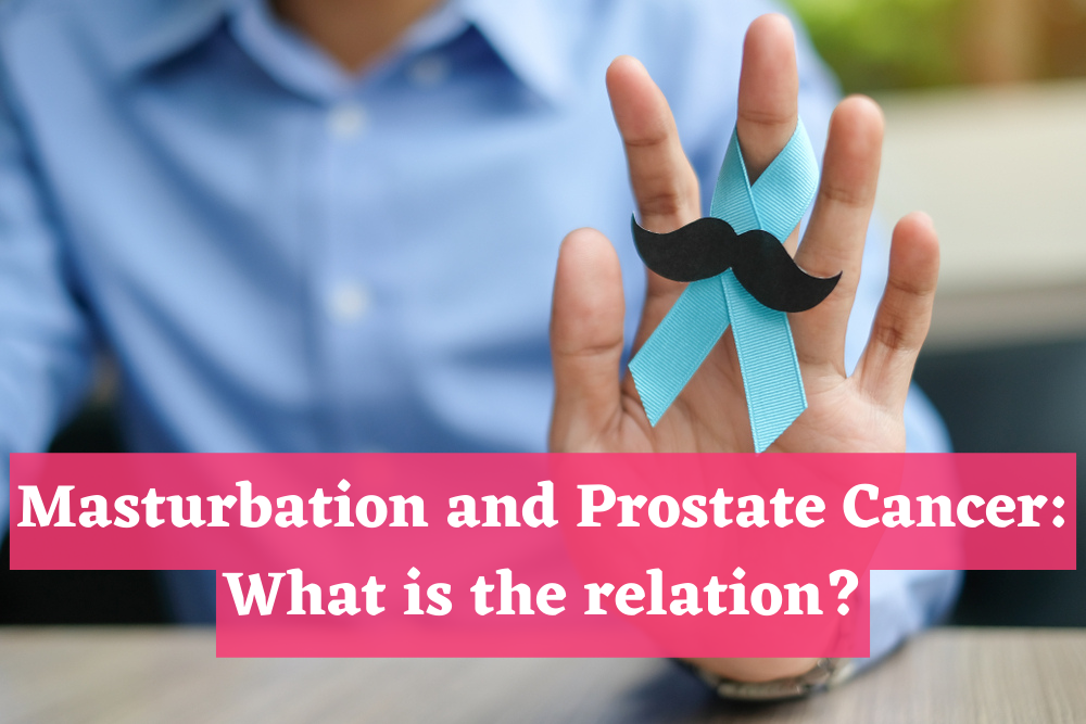 Masturbation and Prostate Cancer : What is the relation?